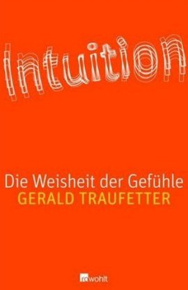 Intuition – Die Weisheit der Gefühle – Gerald Traufetter – Rowohlt – Bücher & Literatur Sachbücher Populärwissenschaft – Charts, Bestenlisten, Top 10, Hitlisten, Chartlisten, Bestseller-Rankings