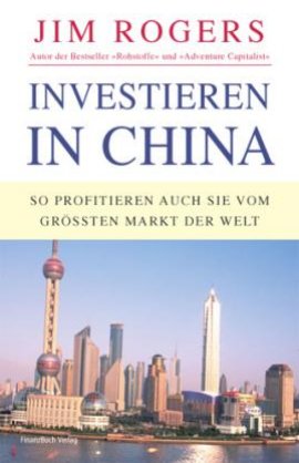 Investieren in China – So profitieren auch Sie vom größten Markt der Welt – Jim Rogers – Börsenratgeber, China – FinanzBuch – Bücher & Literatur Sachbücher Wirtschaft – Charts & Bestenlisten