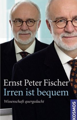 Irren ist bequem – Wissenschaft quer gedacht – Ernst P. Fischer – Kosmos Verlag – Bücher & Literatur Sachbücher Forschung & Wissen – Charts & Bestenlisten