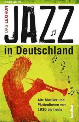 Jazz in Deutschland – Das Lexikon – Alle Musiker und Plattenfirmen von 1920 bis heute – Jürgen Wölfer – Hannibal Verlag (Koch Int.) – Bücher & Literatur Sachbücher Lexikon, Musik – Charts & Bestenlisten