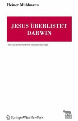 Jesus &uuml;berlistet Darwin &ndash; Reihe TRACE Transmission in Rhetorics, Arts and Cultural Evolution. Mit einem Vorwort von Thomas Grunwald &ndash; Heiner M&uuml;hlmann &ndash; Evolution, Charles Darwin &ndash; SpringerWienNewYork &ndash; B&uuml;cher & Literatur Sachb&uuml;cher Forschung & Wissen, Glaube & Religion, Evolution &ndash; Charts & Bestenlisten