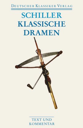 Klassische Dramen: Maria Stuart, Die Jungfrau von Orleans, Wilhelm Tell, Die Braut von Messina &ndash; Text und Kommentar, TB 26 &ndash; Friedrich Schiller, Matthias Luserke &ndash; Deutscher Klassiker Verlag (Suhrkamp) &ndash; B&uuml;cher & Literatur Romane & Literatur Literatur &ndash; Charts & Bestenlisten