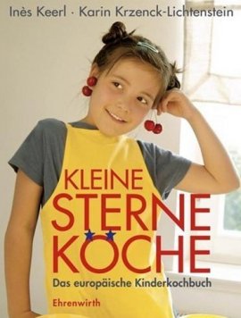 Kleine Sterne-Köche – Das europäische Kinderkochbuch – mit einem Vorwort von Cornelia Poletto – Inès Keerl, Karin Krzenck-Lichtenstein – Ehrenwirth (Lübbe) – Bücher (Bildband) Sachbücher Kochbuch – Charts & Bestenlisten