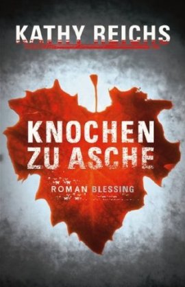 Knochen zu Asche – Band 10 der Dr.-Temperance-Brennan-Reihe – Kathy Reichs – Tempe Brennan – Blessing (Random House) – Bücher & Literatur Romane & Literatur Krimis & Thriller – Charts & Bestenlisten