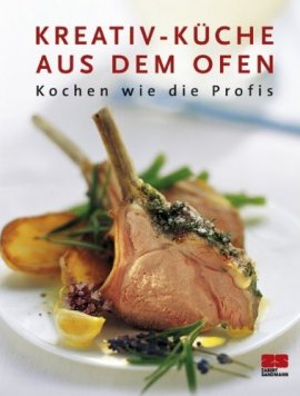 Kreativ-Küche aus dem Ofen – Kochen wie die Profis – Michael Koch – Zabert Sandmann – Bücher (Bildband) Sachbücher Kochbuch – Charts & Bestenlisten