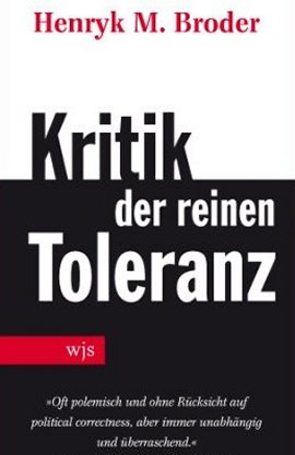 Kritik der reinen Toleranz &ndash; Henryk M. Broder &ndash; wjs verlag &ndash; B&uuml;cher & Literatur Sachb&uuml;cher Politik & Gesellschaft &ndash; Charts & Bestenlisten