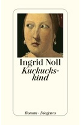 Kuckuckskind &ndash; Ingrid Noll &ndash; Diogenes Verlag &ndash; B&uuml;cher & Literatur Romane & Literatur Familienroman &ndash; Charts & Bestenlisten