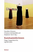 Kunstsammlerinnen - von Peggy Guggenheim bis Ingvild Goetz - Dorothee Wimmer, Christina Feilchenfeldt, Stephanie Tasch - Reimer Verlag (Reimer-Mann)