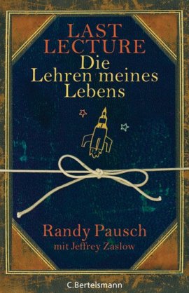 Last Lecture – Die Lehren meines Lebens – Randy Pausch, Jeffrey Zaslow – C. Bertelsmann (Random House) – Bücher & Literatur Sachbücher Politik & Gesellschaft – Charts & Bestenlisten