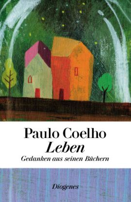 Leben – Gedanken  aus seinen Büchern – Paulo Coelho – Diogenes Verlag – Bücher & Literatur Romane & Literatur Roman – Charts & Bestenlisten