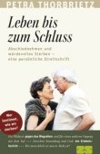 Leben bis zum Schluss - Abschiednehmen und würdevolles Sterben - Eine persönliche Streitschrift - Petra Thorbrietz