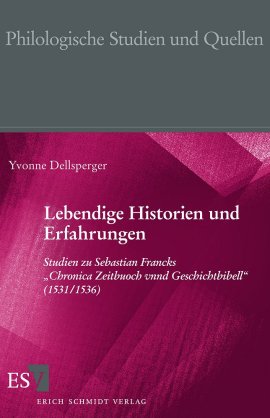 Lebendige Historien und Erfahrungen &ndash; Studien zu Sebastian Francks Chronica Zeitbuoch vnnd Geschichtbibell (1531/1536); Reihe: Philologische Studien und Quellen (PhSt), Band 207 &ndash; Yvonne Dellsperger &ndash; Sebastian Franck &ndash; ESV &ndash; B&uuml;cher & Literatur Literatur &ndash; Charts & Bestenlisten