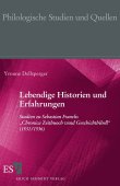 Lebendige Historien und Erfahrungen - Studien zu Sebastian Francks Chronica Zeitbuoch vnnd Geschichtbibell (1531/1536); Reihe: Philologische Studien und Quellen (PhSt), Band 207 - Yvonne Dellsperger - Sebastian Franck - ESV