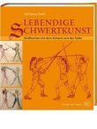 Lebendige Schwertkunst - Bloßfechten mit dem Schwert und der Feder - Ein Praxishandbuch - Wolfgang Abart - Kampfkunst - Verlag Zabern