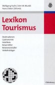 Lexikon Tourismus - Destinationen, Gastronomie, Hotellerie, Reisemittler, Reiseveranstalter, Verkehrsträger - Wolfgang Fuchs, Jörn W. Mundt, Hans-Dieter Zollondz - Tourismus - Oldenbourg