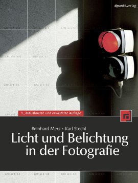 Licht und Belichtung in der Fotografie – 2., aktualisierte und erweiterte Auflage – Reinhard Merz, Karl Stechl – dpunkt.verlag (Heise) – Bücher (Bildband) Foto & Video, Ratgeber – Charts & Bestenlisten