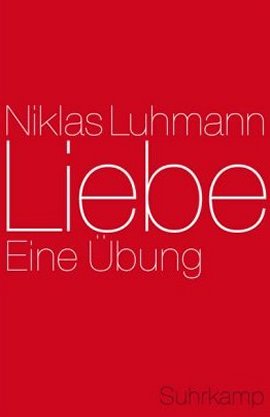 Liebe – Eine Übung – Niklas Luhmann – Suhrkamp Verlag – Bücher & Literatur Sachbücher Forschung & Wissen, Psychologie – Charts & Bestenlisten