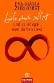Liebe dich selbst und es ist egal, wen du heiratest - Eva-Maria Zurhorst - Arkana Verlag (Goldmann)