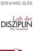 Lob der Disziplin - Eine Streitschrift - Bernhard Bueb - List Verlag (Ullstein)