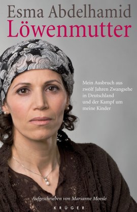 Löwenmutter – Mein Ausbruch aus zwölf Jahren Zwangsehe in Deutschland und der Kampf um meine Kinder – Esma Abdelhamid, Marianne Moesle – Krüger (Fischerverlage) – Bücher & Literatur Sachbücher Politik & Gesellschaft – Charts & Bestenlisten