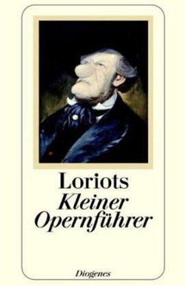 Loriots kleiner Opernführer – Loriot, Vicco von Bülow – Diogenes Verlag – Bücher & Literatur Sachbücher Humor & Satire – Charts & Bestenlisten