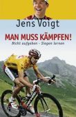 Man muss kämpfen! - Nicht aufgeben, Siegen lernen - Jens Voigt - Sportlerbiografie - Delius Klasing