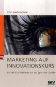 Marketing auf Innovationskurs - Mit der DIG-Methode auf der Spur des Kunden - Erich Joachimsthaler - Management - mi verlag