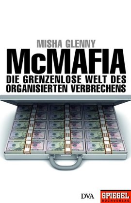 McMafia – Die grenzenlose Welt des organisierten Verbrechens – Ein SPIEGEL-Buch – Misha Glenny – Mafia – DVA (Random House) / Spiegel Buchverlag – Bücher & Literatur Sachbücher – Charts & Bestenlisten