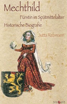 Mechthild – Fürstin im Spätmittelalter. Historische Biografie – Jutta Rebmann – Stieglitz Verlag – Bücher & Literatur Sachbücher Biografie, Geschichte & Archäologie – Charts & Bestenlisten