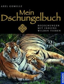 Mein Dschungelbuch – Begegnungen mit Indiens wilden Tieren – Axel Gomille – Kosmos Verlag – Bücher (Bildband) Bildband, Pflanzen & Tiere – Charts & Bestenlisten