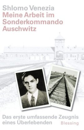 Meine Arbeit im Sonderkommando Auschwitz – Das erste umfassende Zeugnis eines Überlebenden. Mit einem Vorwort von Simone Veil – Shlomo Venezia – Nationalsozialismus – Blessing (Random House) – Bücher & Literatur Sachbücher Geschichte – Charts & Bestenlisten