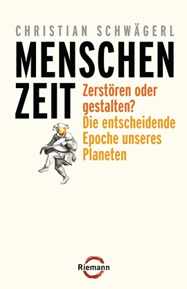 Menschenzeit – Zerstören oder gestalten?