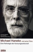 Michael Haneke und seine Filme - Eine Pathologie der Konsumgesellschaft - 2., erweiterte und verbesserte Auflage - Christian Wessely, Franz Grabner, Gerhard Larcher - Michael Haneke - Schüren