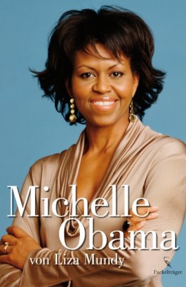 Michelle Obama – Liza Mundy – Barack Obama, Politikerbiografie – Fackelträger Verlag (VEMAG) – Bücher & Literatur Sachbücher Biografie, Politik & Gesellschaft – Charts & Bestenlisten