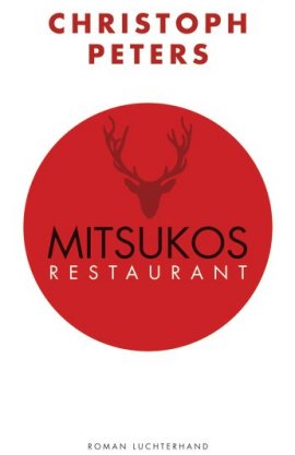 Mitsukos Restaurant – Christoph Peters – Luchterhand (Random House) – Bücher & Literatur Roman – Charts & Bestenlisten