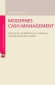 Modernes Cash-Management - Instrumente und Maßnahmen zur Sicherung und Optimierung der Liquidität