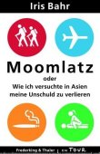Moomlatz oder Wie ich versuchte in Asien meine Unschuld zu verlieren - Iris Bahr - Israel - Frederking & Thaler