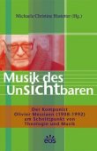 Musik des Unsichtbaren - Der Komponist Olivier Messiaen - am Schnittpunkt von Theologie und Musik - Michaela Christine Hastetter - Olivier Messiaen - EOS-Verlag