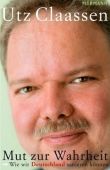 Mut zur Wahrheit - Wie wir Deutschland sanieren können - Utz Claassen - Systemkritik - Murmann