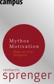 Mythos Motivation - Wege aus einer Sackgasse - Reinhard K. Sprenger - Management - Campus