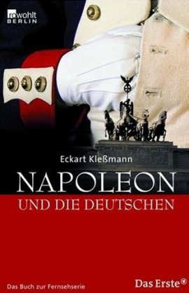 Napoleon und die Deutschen – Das Buch zur ARD-Fernsehserie – Eckart Kleßmann – Rowohlt – Bücher & Literatur Sachbücher Geschichte – Charts & Bestenlisten