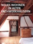 Neues Wohnen in alten Fachwerkhäusern - Häuser mit Charme, attraktiv umgebaut und stilvoll renoviert - Johannes Kottjé - DVA (Random House)