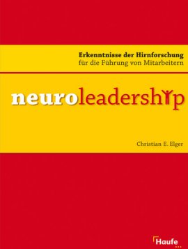 Neuroleadership  – Erkenntnisse der Hirnforschung für die Führung von Mitarbeitern – Christian E. Elger – Haufe Verlag – Bücher (Bildband) Wirtschaft & Business – Charts & Bestenlisten