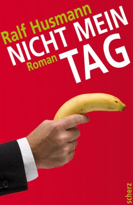 Nicht mein Tag – Ralf Husmann – Scherz (Fischerverlage) – Bücher & Literatur Romane & Literatur Roman – Charts & Bestenlisten