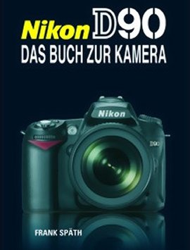 Nikon D90 – Das Buch zur Kamera – Frank Späth – Fotografie – Point of Sale Verlag – Bücher (Bildband) Sachbücher Foto & Video, Ratgeber – Charts & Bestenlisten