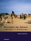 Nomaden der Sahara - Handeln in Extremen - Anja Fischer - Afrika, Ethnologie - Reimer Verlag