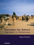 Nomaden der Sahara - Handeln in Extremen - Anja Fischer - Afrika, Ethnologie - Reimer Verlag