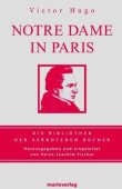 Notre Dame in Paris - Herausgegeben und eingeleitet von Heinz-Joachim Fischer - Victor Hugo - Heinz-Joachim Fischer, Der Gl&ouml;ckner von Notre Dame - marixverlag