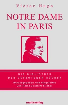 Notre Dame in Paris &ndash; Herausgegeben und eingeleitet von Heinz-Joachim Fischer &ndash; Victor Hugo &ndash; Heinz-Joachim Fischer, Der Gl&ouml;ckner von Notre Dame &ndash; marixverlag &ndash; B&uuml;cher & Literatur Romane & Literatur Literatur & Klassiker &ndash; Charts & Bestenlisten
