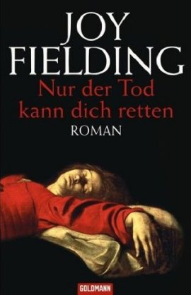 Nur der Tod kann dich retten – Joy Fielding – Goldmann (Random House) – Bücher & Literatur Romane & Literatur Krimis & Thriller – Charts & Bestenlisten